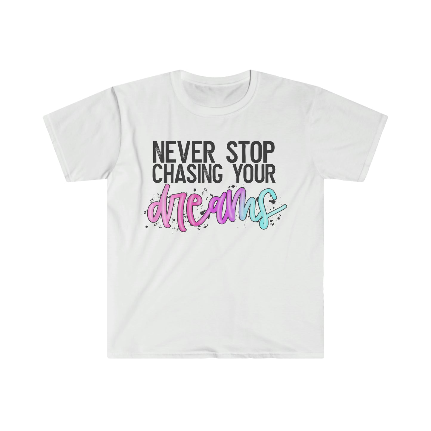 Never Stop Chasing Your Dreams- 4XL